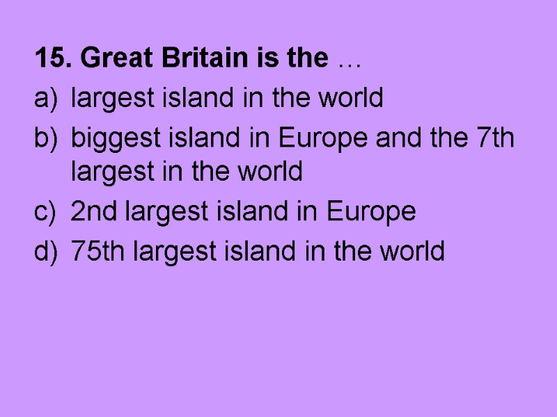 15. Great Britain is the … largest island in the world  biggest island